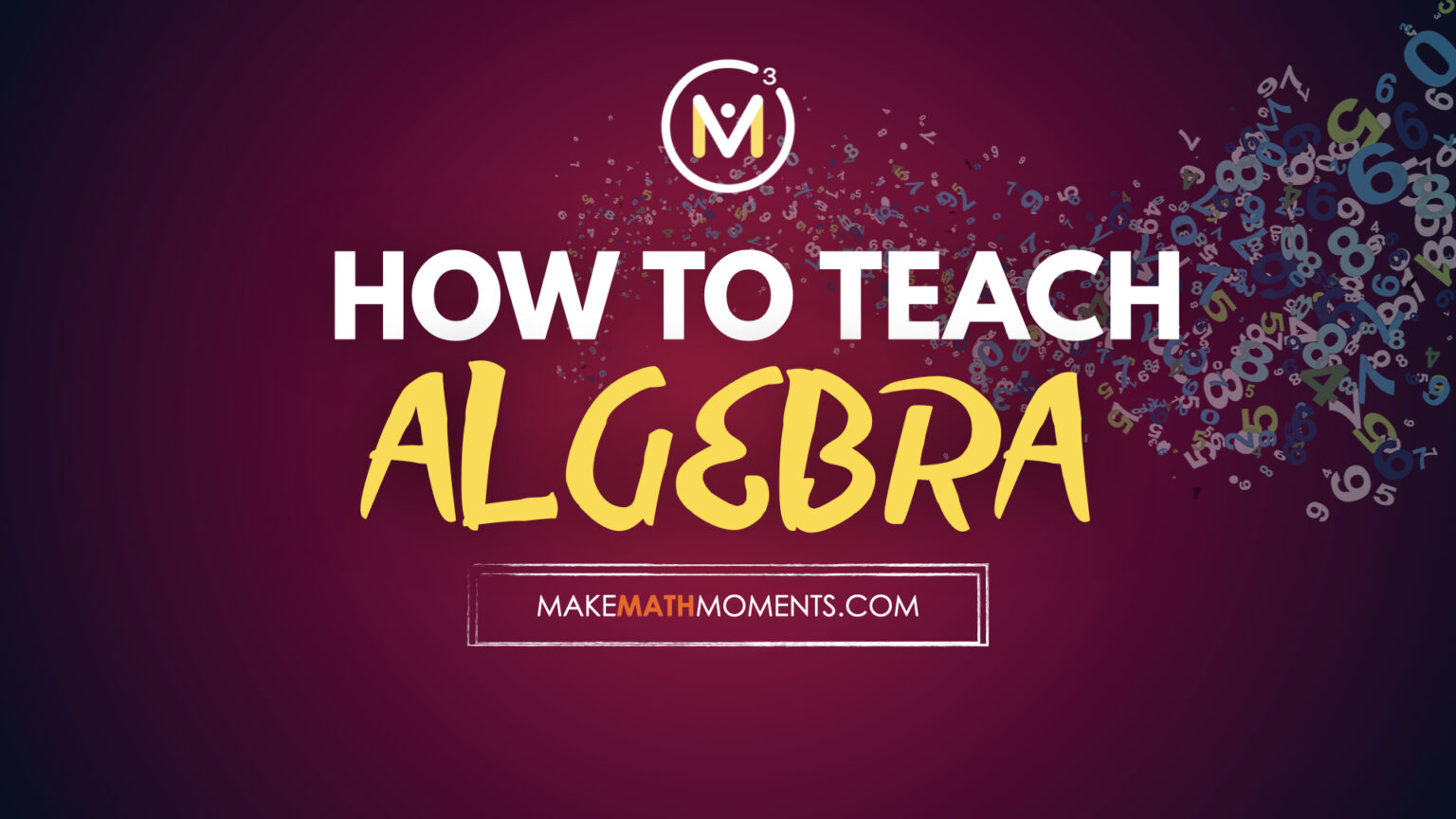 how-to-teach-algebra-make-math-moments-academy